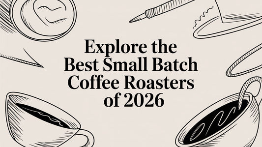 Explore the Best Small Batch Coffee Roasters of 2026