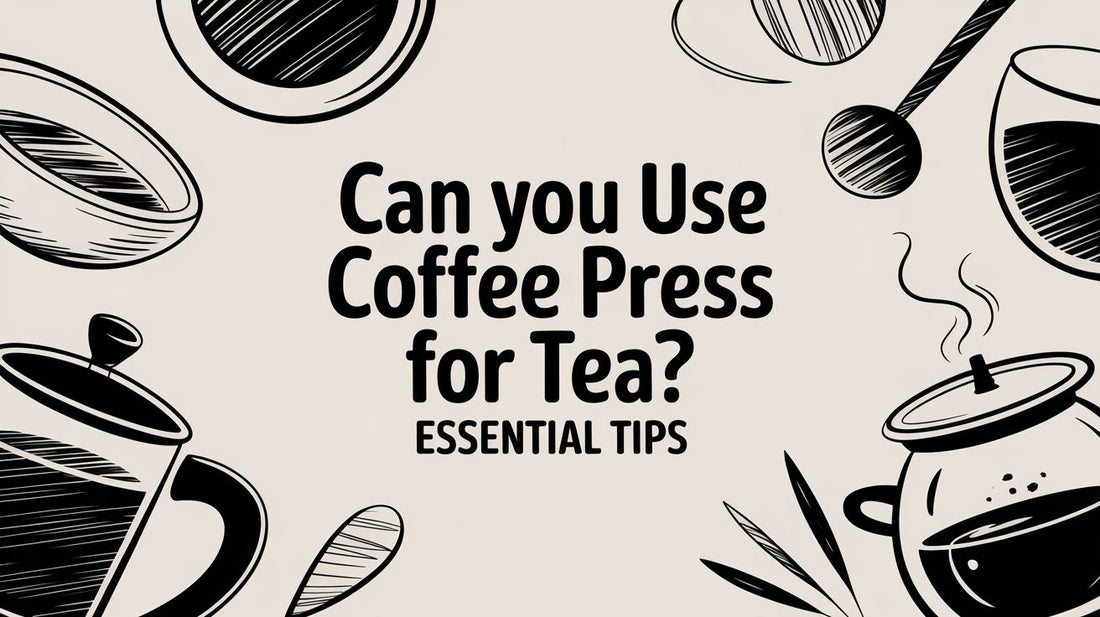 Can You Use Coffee Press for Tea? Essential Tips