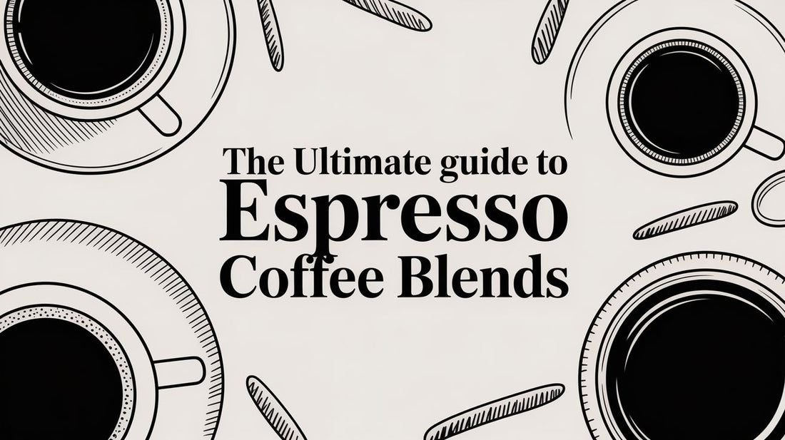 The Ultimate Guide to Espresso Coffee Blends